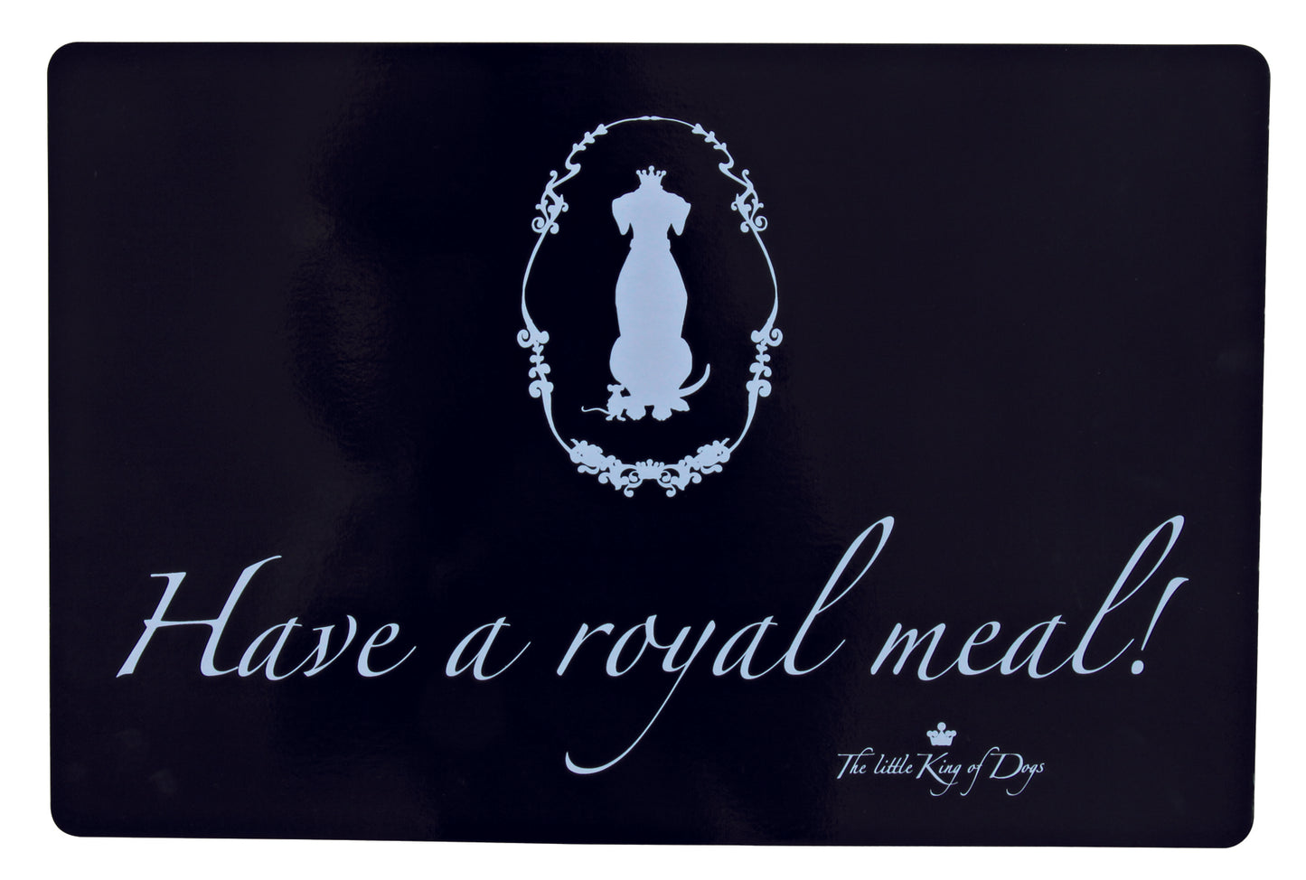 Napfunterlage Hundekönig, 44 × 28 cm, Have a royal meal!, schwarz